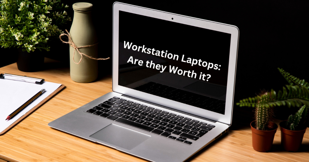 Workstation Laptops: Are They Worth it?