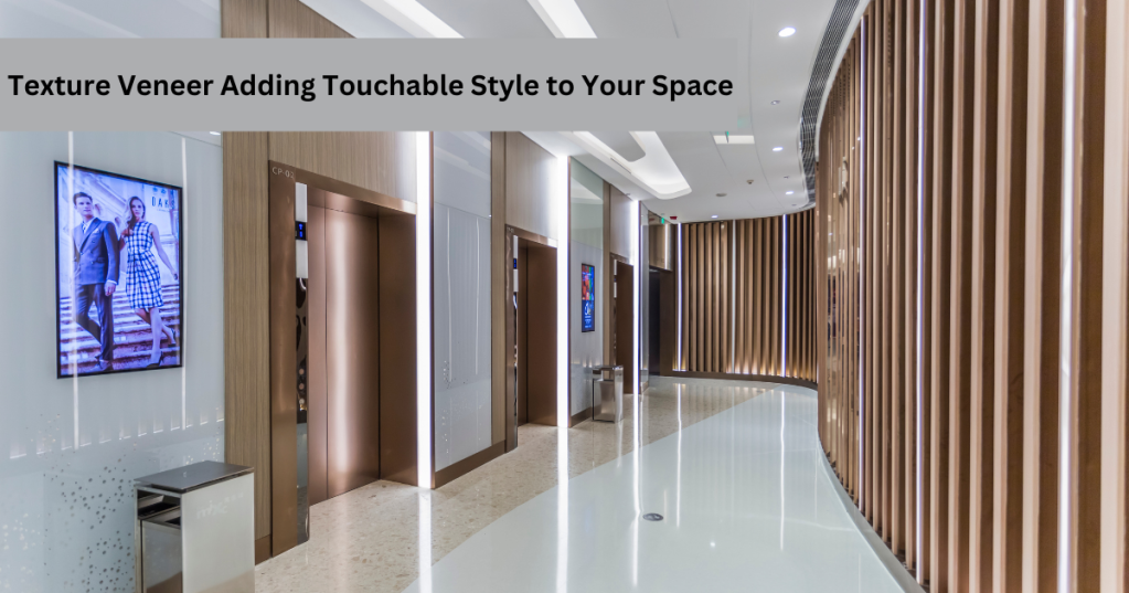 Texture Veneer Adding Touchable Style to Your Space